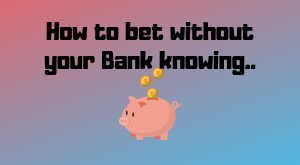 Bet without bank knowing